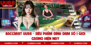 Baccarat UU88 - Siêu Phẩm Đình Đám Số 1 Giới Casino Hiện Nay