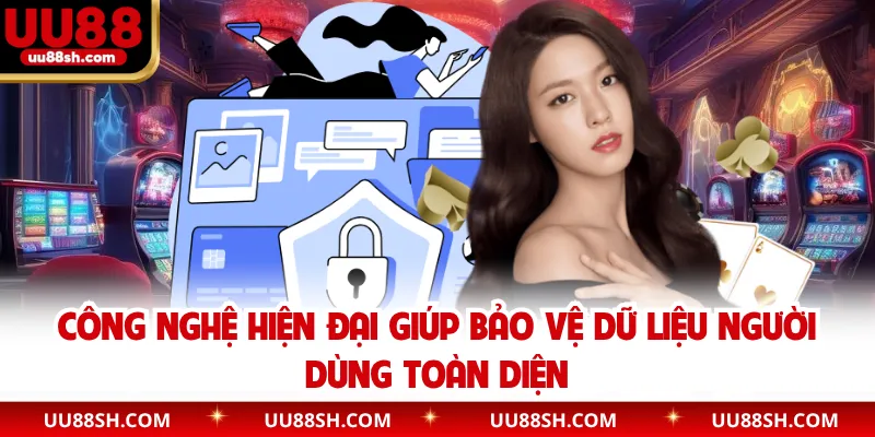 Công nghệ hiện đại giúp bảo vệ dữ liệu người dùng toàn diện