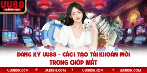 Đăng Ký UU88 - Cách Tạo Tài Khoản Mới Trong Chớp Mắt