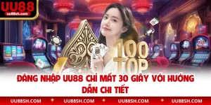 Đăng Nhập UU88 Chỉ Mất 30 Giây Với Hướng Dẫn Chi Tiết