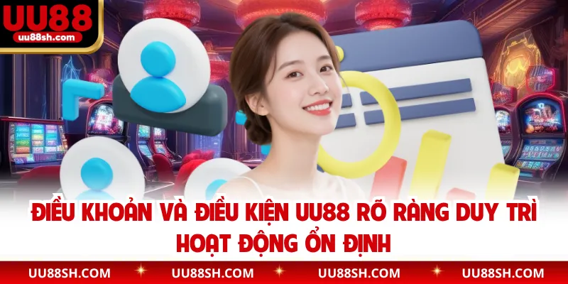Điều khoản và điều kiện UU88 rõ ràng duy trì hoạt động ổn định