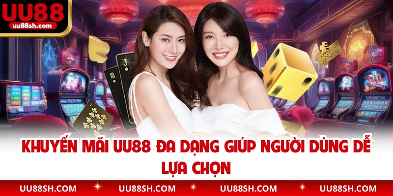 Khuyến mãi UU88 đa dạng giúp người dùng dễ lựa chọn