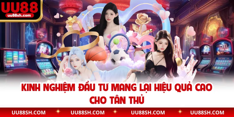 Kinh nghiệm đầu tư mang lại hiệu quả cao cho tân thủ