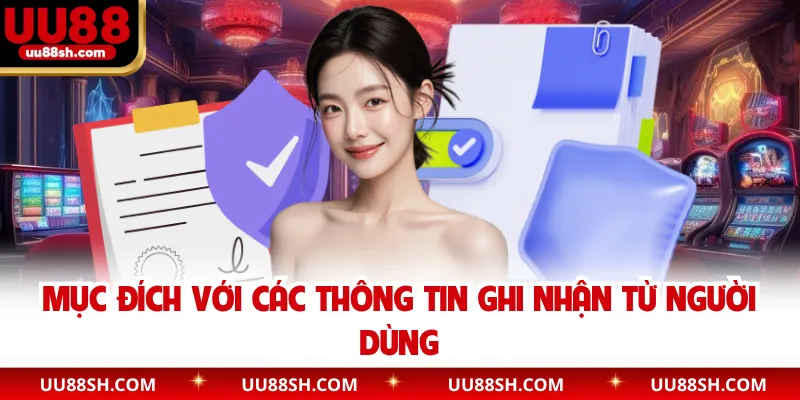 Mục đích với các thông tin ghi nhận từ người dùng