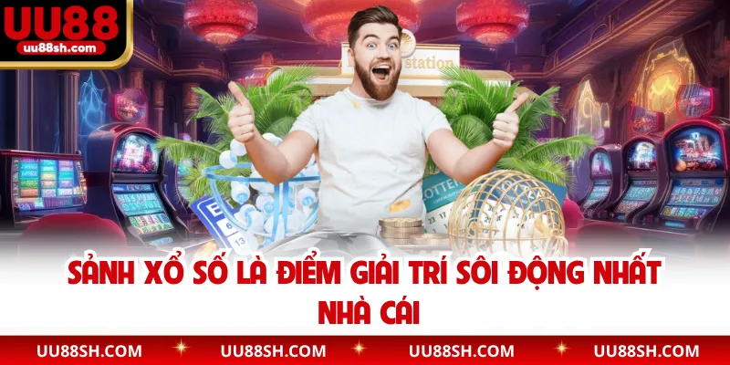 Sảnh xổ số là điểm giải trí sôi động nhất nhà cái