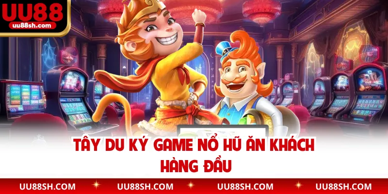 Tây du ký game nổ hũ ăn khách hàng đầu