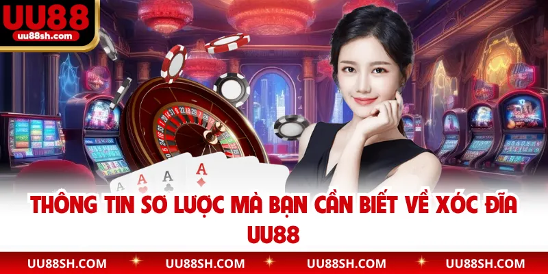 Thông tin sơ lược mà bạn cần biết về xóc đĩa UU88