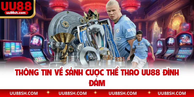 Thông tin về sảnh cược thể thao UU88 đình đám