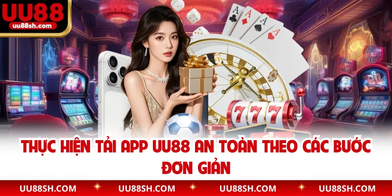 Thực hiện tải app UU88 an toàn theo các bước đơn giản