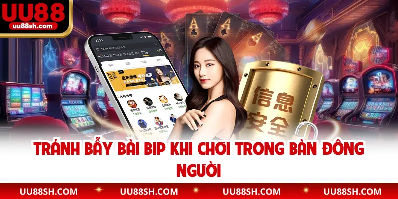Tránh bẫy bài bip khi chơi trong bàn đông người