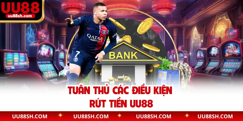 Tuân thủ các điều kiện rút tiền UU88
