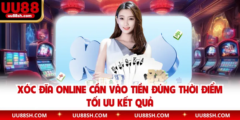 Xóc đĩa online cần vào tiền đúng thời điểm tối ưu kết quả